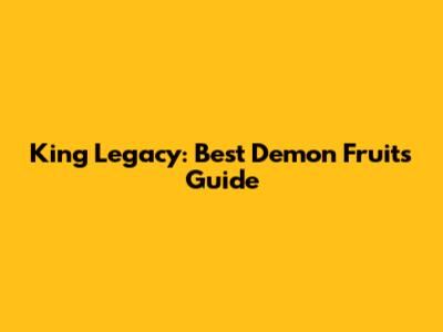 King Legacy: Best Demon Fruits Guide