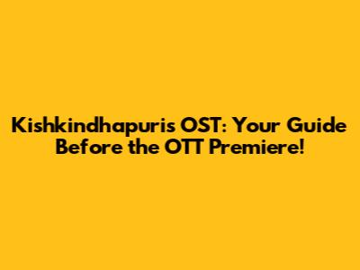 Kishkindhapuri's OST: Your Guide Before the OTT Premiere!