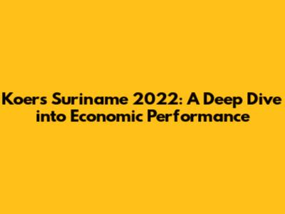 Koers Suriname 2022: A Deep Dive into Economic Performance