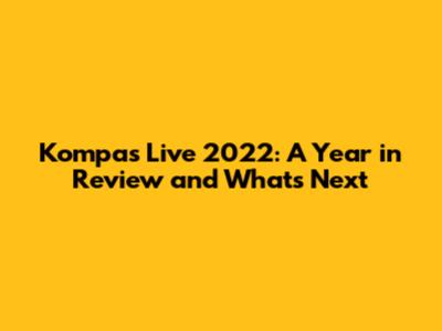 Kompas Live 2022: A Year in Review and What's Next
