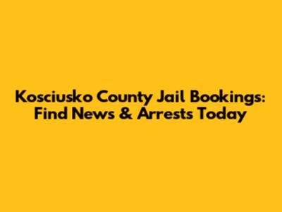Kosciusko County Jail Bookings: Find News & Arrests Today