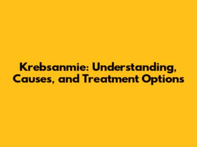 Krebsanmie: Understanding, Causes, and Treatment Options