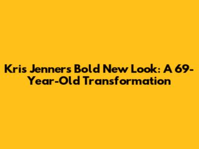 Kris Jenner's Bold New Look: A 69-Year-Old Transformation