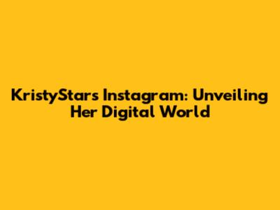 KristyStar's Instagram: Unveiling Her Digital World
