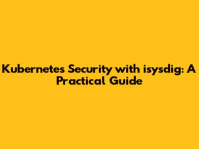 Kubernetes Security with isysdig: A Practical Guide