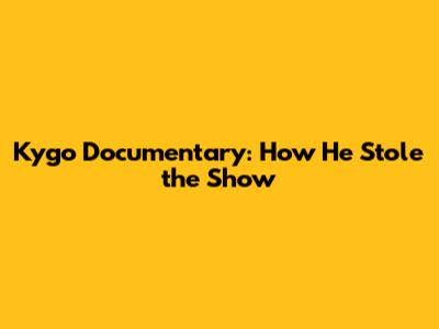 Kygo Documentary: How He Stole the Show