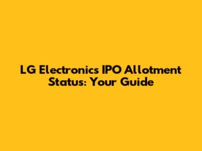 LG Electronics IPO Allotment Status: Your Guide