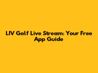 LIV Golf Live Stream: Your Free App Guide
