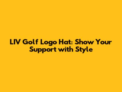 LIV Golf Logo Hat: Show Your Support with Style