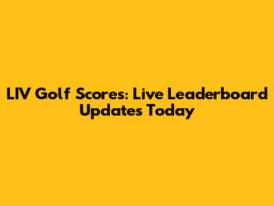 LIV Golf Scores: Live Leaderboard Updates Today