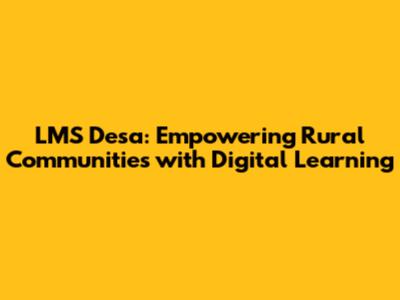 LMS Desa: Empowering Rural Communities with Digital Learning