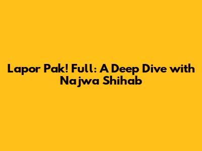 Lapor Pak! Full: A Deep Dive with Najwa Shihab