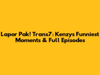 Lapor Pak! Trans7: Kenzy's Funniest Moments & Full Episodes