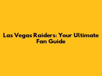 Las Vegas Raiders: Your Ultimate Fan Guide