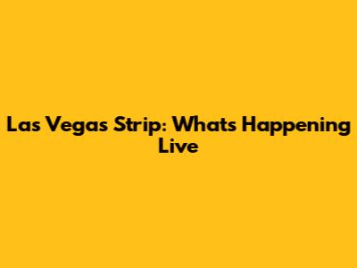 Las Vegas Strip: What's Happening Live