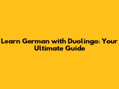 Learn German with Duolingo: Your Ultimate Guide