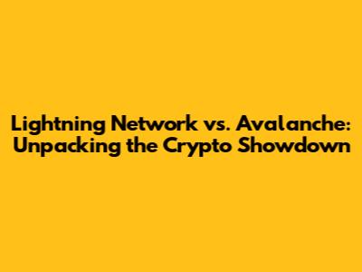 Lightning Network vs. Avalanche: Unpacking the Crypto Showdown
