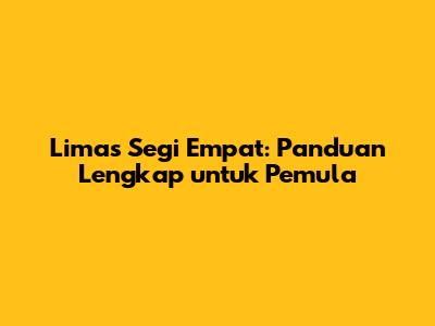 Limas Segi Empat: Panduan Lengkap untuk Pemula
