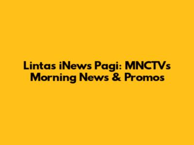 Lintas iNews Pagi: MNCTV's Morning News & Promos