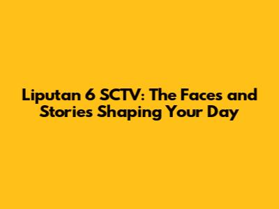 Liputan 6 SCTV: The Faces and Stories Shaping Your Day