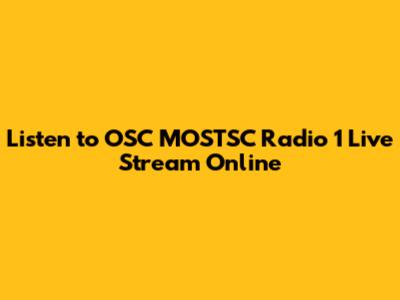 Listen to OSC MOSTSC Radio 1 Live Stream Online