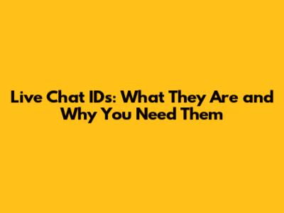 Live Chat IDs: What They Are and Why You Need Them