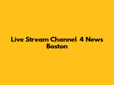 Live Stream Channel 4 News Boston