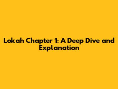 Lokah Chapter 1: A Deep Dive and Explanation