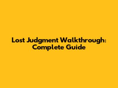 Lost Judgment Walkthrough: Complete Guide