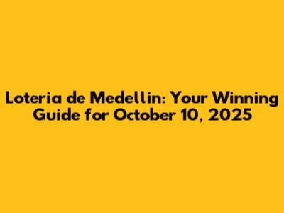 Loteria de Medellin: Your Winning Guide for October 10, 2025