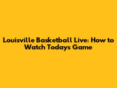 Louisville Basketball Live: How to Watch Today's Game