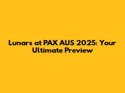 Lunars at PAX AUS 2025: Your Ultimate Preview