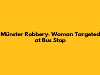 Münster Robbery: Woman Targeted at Bus Stop