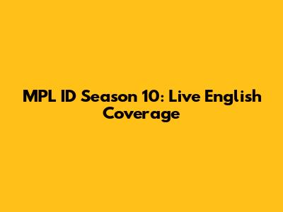 MPL ID Season 10: Live English Coverage