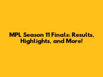 MPL Season 11 Finals: Results, Highlights, and More!
