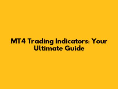 MT4 Trading Indicators: Your Ultimate Guide