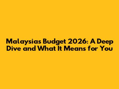 Malaysia's Budget 2026: A Deep Dive and What It Means for You