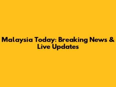 Malaysia Today: Breaking News & Live Updates