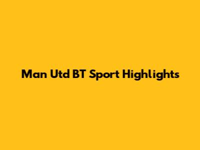Man Utd BT Sport Highlights