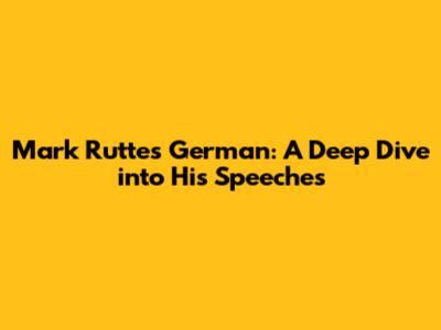 Mark Rutte's German: A Deep Dive into His Speeches