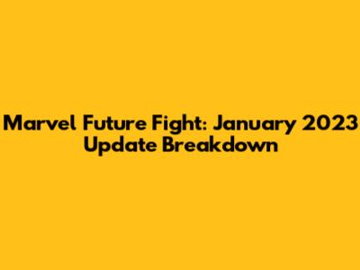 Marvel Future Fight: January 2023 Update Breakdown