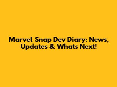 Marvel Snap Dev Diary: News, Updates & What's Next!