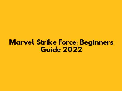Marvel Strike Force: Beginner's Guide 2022