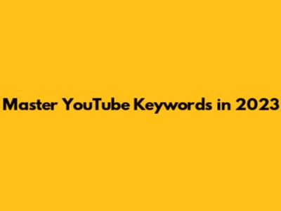 Master YouTube Keywords in 2023