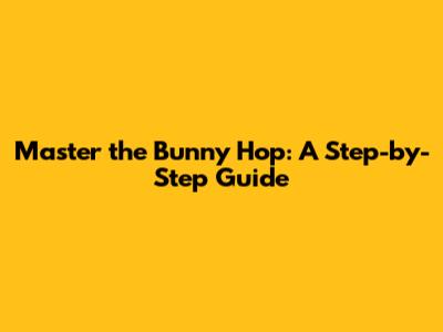 Master the Bunny Hop: A Step-by-Step Guide