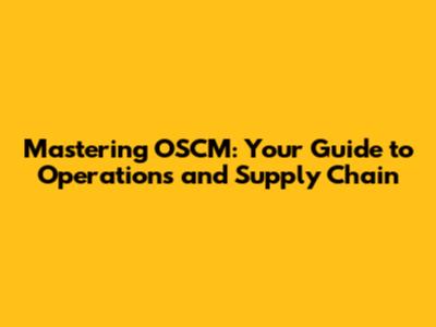 Mastering OSCM: Your Guide to Operations and Supply Chain
