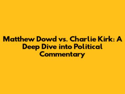 Matthew Dowd vs. Charlie Kirk: A Deep Dive into Political Commentary