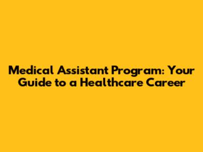 Medical Assistant Program: Your Guide to a Healthcare Career