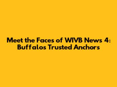 Meet the Faces of WIVB News 4: Buffalo's Trusted Anchors