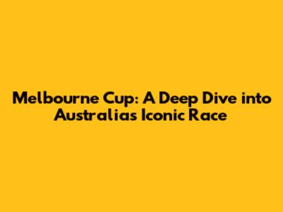 Melbourne Cup: A Deep Dive into Australia's Iconic Race